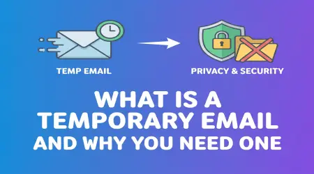 What Is a Temporary Email and Why You Need One